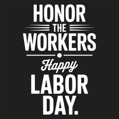 Obraz premium White text on black background saying honor the workers happy labor day
