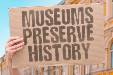 "Museums Preserve History" Institutions safeguard heritage. MUSEUMS. HERITAGE. HISTORY. PRESERVATION. CULTURE.