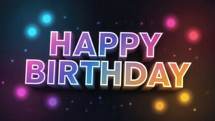 Happy Birthday 3D Text with Colorful Bokeh Lights on Dark Background