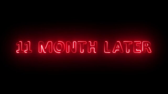 11 month later glowing neon text animation on dark background.Futuristic neon typography animation 11 month Later.