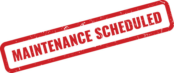 Red grunge rubber stamp clearly stating maintenance scheduled for future industrial planning