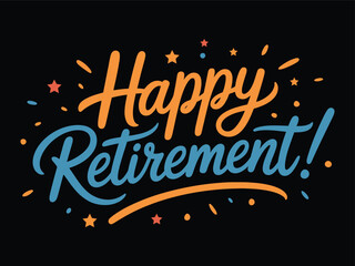 Happy Retirement Hand Lettering &ndash; Colorful Celebration Typography on Black Background Vector Illustration