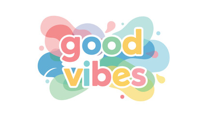 Good vibes message in vibrant, rounded, multicolored typography on a soft, flowing abstract pastel background with playful dots, radiating pure