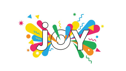 Graphic of 'joy' amid vibrant explosion of colorful abstract shapes, dynamic lines, playful elements, symbolizing happiness and good feelings always