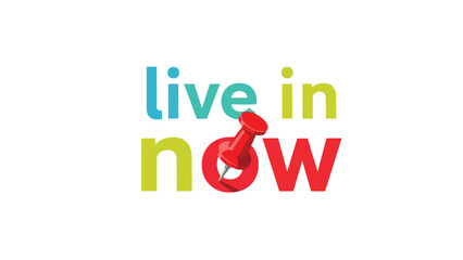 Inspirational modern slogan emphasizing presence and immediacy with colorful text and an abstract push pin icon symbolizing action and engagement in