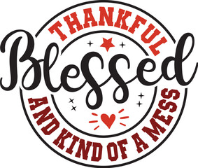 Thankful Blessed and Kind of a Mess 