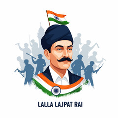 Vector illustration honoring Lalla Lajpat Rai, an Indian nationalist leader, against a backdrop of freedom fighters and the Indian flag, symbolizing patriotism and historical significance.