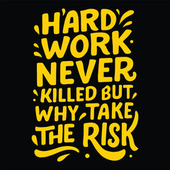 Hard work never killed but why take the risk funny quote. Yellow typography lettering vector illustration.