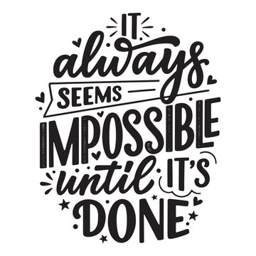 It always seems impossible until it is done motivational quote. Hand drawn black lettering vector illustration.