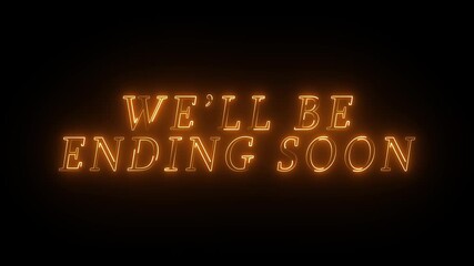 We'll be ending soon neon text animation suitable for video live streaming end. Animated neon ending soon text, advertising next business concept. Glowing Light 4K. 