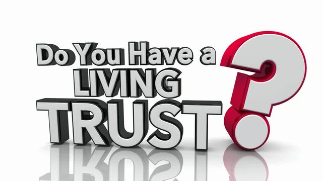 Do You Have a Living Trust Question Mark Will Estate Plan 3d Animation