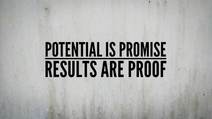 Words or quotes of inspiration and motivation to succeed potential is promise, results are proof