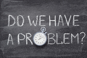 do we have a problem watch