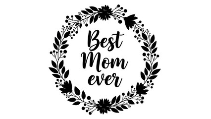 Best mom ever text in a floral wreath on white background