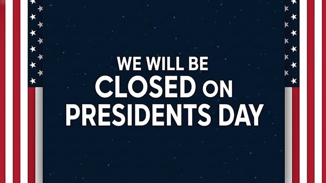 A patriotic announcement declares a business closure on presidents day with a star spangled border