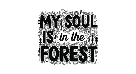 A hand-lettered 'My Soul is in the Forest' quote set against a background of intricate doodle swirls and pine trees, perfect for nature lovers.