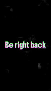 Be right back glitch text screen status digital black background.
