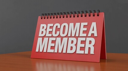 Red desk calendar with become a member message on wooden table in front of gray background with membership and marketing and promotion and advertising with invitation