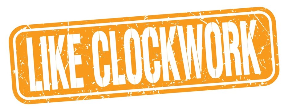 LIKE CLOCKWORK text written on orange stamp sign.