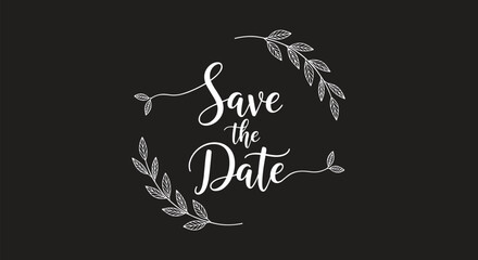 Elegant chalk-style 'Save the Date' wedding announcement with white script lettering inside a hand-drawn floral wreath on a black background.