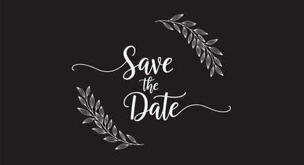 Elegant 'Save the Date' wedding invitation calligraphy with decorative floral branches on a sophisticated black background.