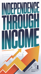"Independence Through Income" text with upward arrow graph and financial growth concept illustration