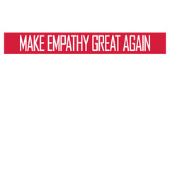 Make Empathy Great Again Political Statement Hope