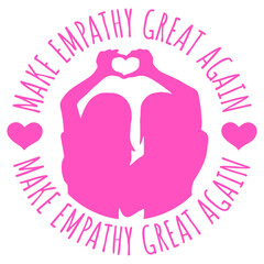Make Empathy Great Again Political Statement Hope