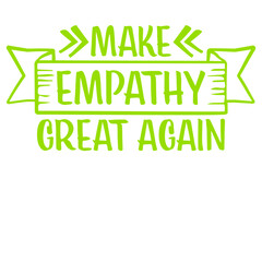 Make Empathy Great Again Political Statement Hope