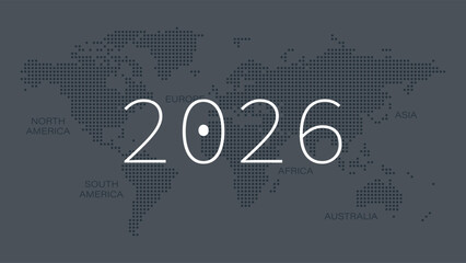 2026 year. Vector dotted World Map. North, South America, Europe, Asia, Africa, Australia. Illustration for infographics, web design, global business, presentation