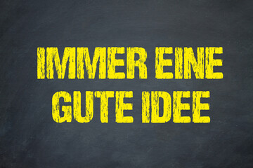 immer eine gute Idee	
