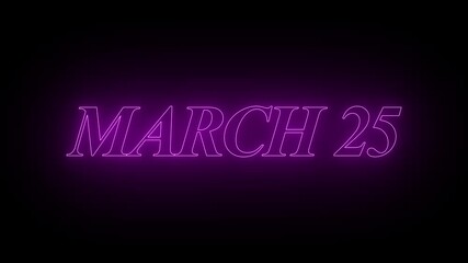 Glowing neon 25 march date text animation on black background. Flickering Neon March 25 Calendar Date Animation
