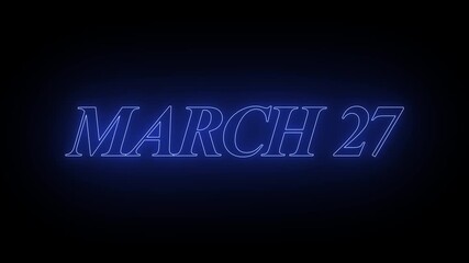 Glowing neon 27 march date text animation on black background. Flickering Neon March 27 Calendar Date Animation