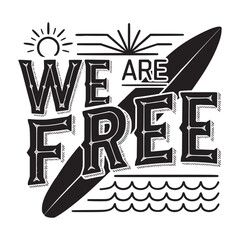 Vector t-shirt design with surfing board- we are free