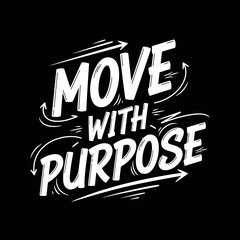 Obraz premium Motivational Typography Quote Move With Purpose.