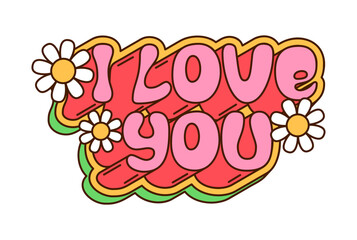 Valentines day I love you quote retro groovy decoration or element. Saint Valentine celebration retro element, romance party vector decoration. Love day sticker with pink typography and daisy flowers