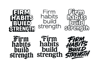 Obraz premium Lettering Style Variations. Firm habits build strength. Set lettering. harmonious lettering variations of the same emblematic concept, each with different