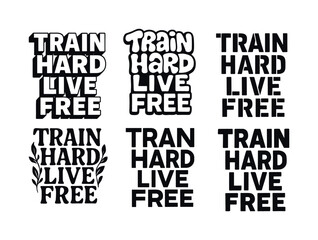Harmonious Lettering Grid. Train hard, live free. Set lettering. harmonious lettering variations of the same emblematic concept, each with different artistic
