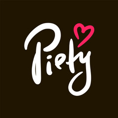 Piety - inspire motivational quote. Hand drawn beautiful lettering. Print for social media content, inspirational poster, t-shirt, bag, cups, card, sticker, badge. Elegance writing