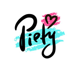 Piety - inspire motivational quote. Hand drawn beautiful lettering. Print for social media content, inspirational poster, t-shirt, bag, cups, card, sticker, badge. Elegance writing