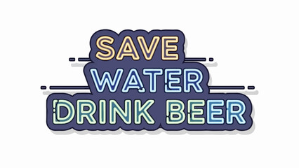 Save water, drink beer. Neon text design with three lines of text on a dark background