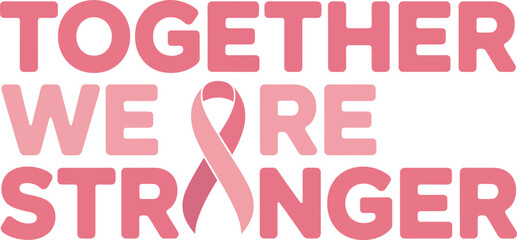 World Cancer Day Quote Together Stronger Vector Illustration, typography cancer day quote