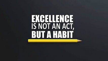 Motivational quote "Excellence is not an act, but a habit" in bold white text over a dark textured background with a yellow pencil in the foreground.