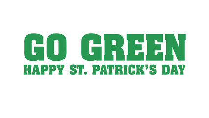 Fototapeta premium St patrick's day greeting card with 'go green' and 'happy st patrick's day' text in green font on white background festive celebration