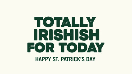 Fototapeta premium St patrick's day greeting card with totally irishish for today text