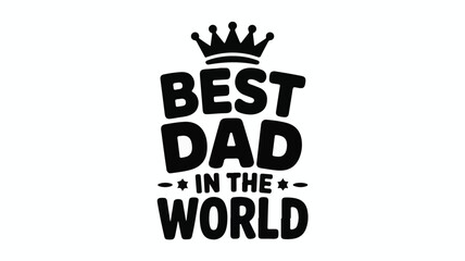 Best Dad In The World Typography With Crown And Stars On White Background Keywords: dad, father, best dad, world, crown, king