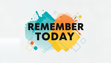 Vibrant motivational poster with 'REMEMBER TODAY' text in bold black letters