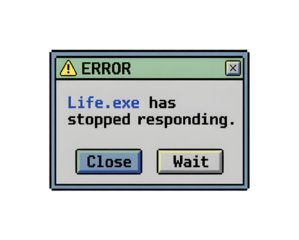 Retro Pixel Art Error Message Box Life.exe Has Stopped Responding