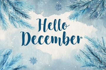 Watercolor background with Hello decemberr text on snowy white and blue background under pine branches