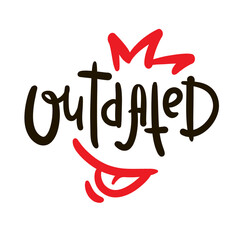 Outdated - inspire motivational quote, slang. Hand drawn lettering. Print for social media content, inspirational poster, t-shirt, bag, cups, card, sticker, badge. Funny writing